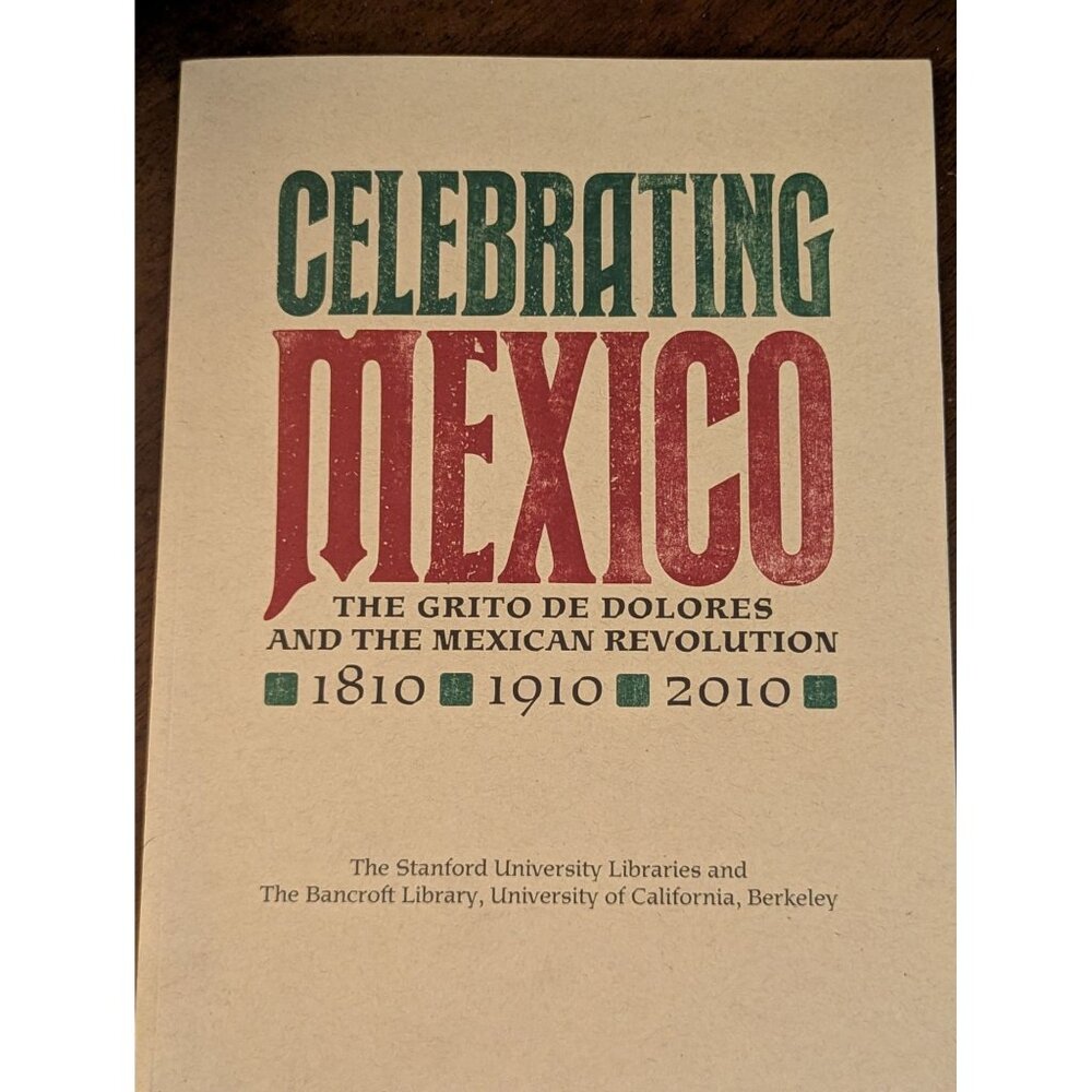 Celebrating Mexico: The Grito De Dolores & The Mexican Revolution 1810 1910 2010